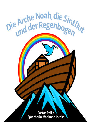 cover image of Die Arche Noah, die Sintflut und der Regenbogen